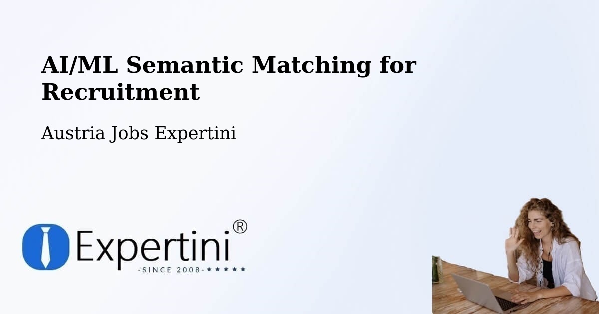 AI/ML Semantic Matching for Recruitment - Austria Jobs Expertini