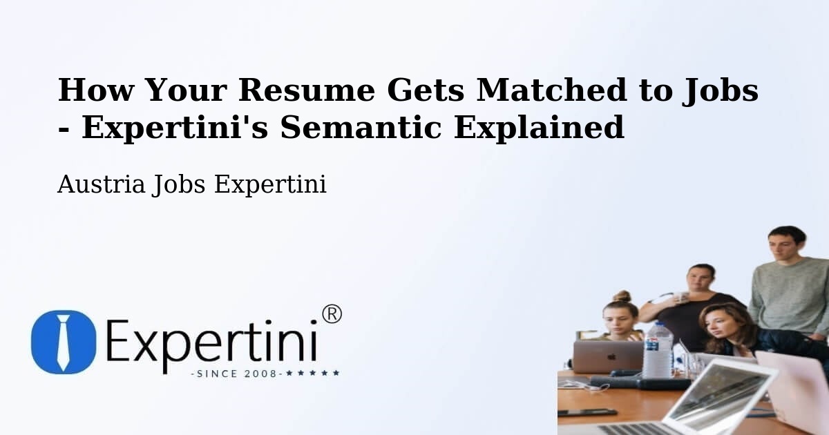 How Your Resume Gets Matched to Jobs - Expertini's Semantic Explained - Austria Jobs Expertini